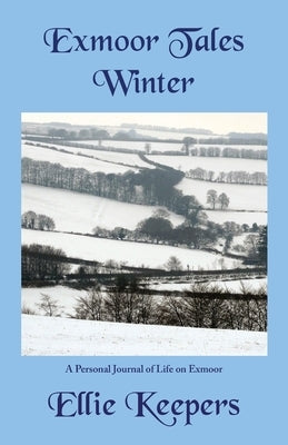 Exmoor Tales - Winter: A Personal Journal of Life on Exmoor Paperback Blue Poppy Publishing