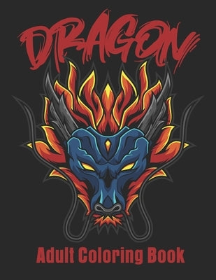 Dragon Adult Coloring Book: Wonderful Dragon Designs Christmas Gift For Men & Women Paperback Independently Published