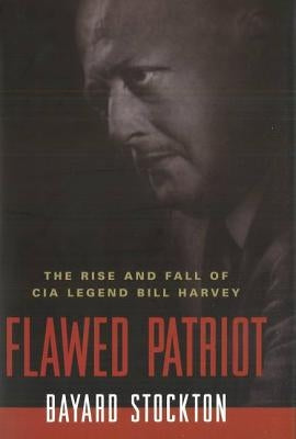 Flawed Patriot: The Rise and Fall of CIA Legend Bill Harvey Paperback University of Nebraska Press