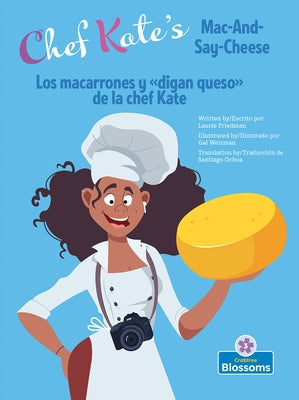 Los Macarrones Y de la Chef Kate (Chef Kate's Mac-And-Say-Cheese) Bilingual Eng/Spa by Friedman, Laurie