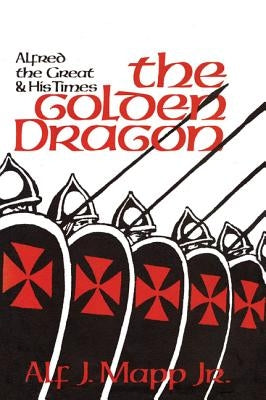 The Golden Dragon: Alfred the Great and His Times Paperback M. Evans and Company