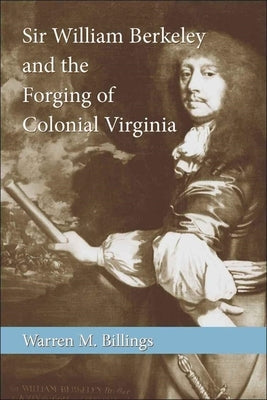 Sir William Berkeley and the Forging of Colonial Virginia Paperback LSU Press
