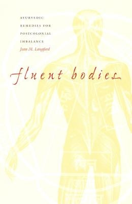 Fluent Bodies: Ayurvedic Remedies for Postcolonial Imbalance Paperback Duke University Press