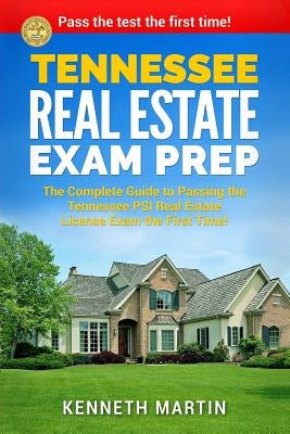 Tennessee Real Estate Exam Prep: The Complete Guide to Passing the Tennessee PSI Real Estate License Exam the First Time! Paperback Createspace Independent Publishing Platform