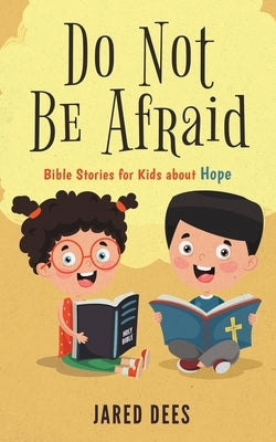 Do Not Be Afraid: Bible Stories for Kids about Hope Bible Dees Media