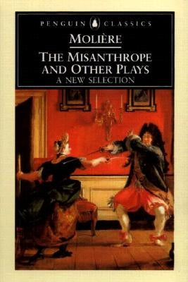 The Misanthrope and Other Plays: A New Selection Paperback Penguin Group