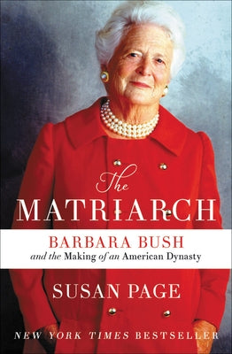 The Matriarch: Barbara Bush and the Making of an American Dynasty Paperback Twelve