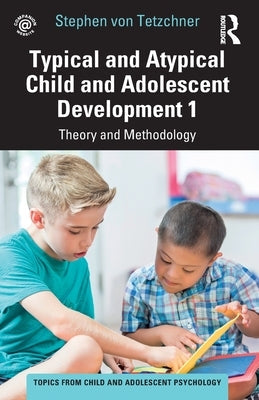 Typical and Atypical Child and Adolescent Development 1 Theory and Methodology Paperback Routledge