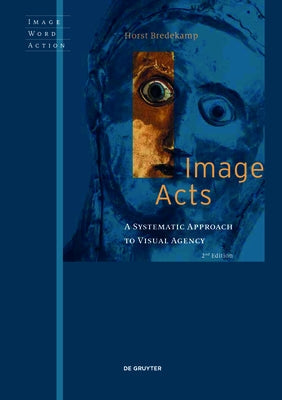 Image Acts: A Systematic Approach to Visual Agency Paperback de Gruyter