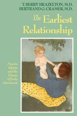 The Earliest Relationship: Parents, Infants, and the Drama of Early Attachment Paperback Da Capo Lifelong Books