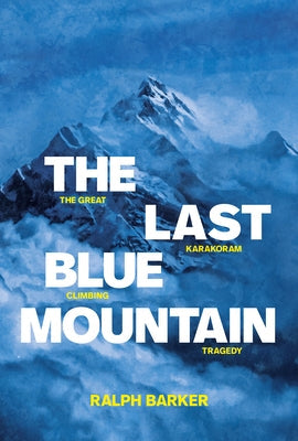 The Last Blue Mountain: The Great Karakoram Climbing Tragedy Vertebrate Publishing