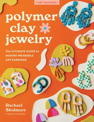 Polymer Clay Jewelry: The Ultimate Guide to Making Wearable Art Earrings Paperback Walter Foster Publishing