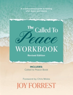 The Called to Peace Workbook: A Scripture-based Guide to Healing after Abuse and Trauma by Forrest, Joy