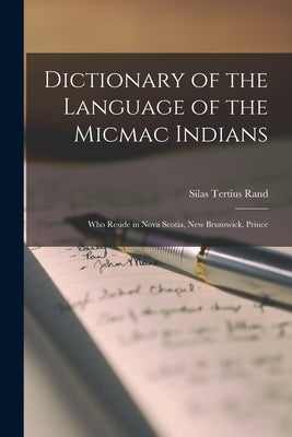 Dictionary of the Language of the Micmac Indians: Who Reside in Nova Scotia, New Brunswick, Prince Paperback Legare Street Press