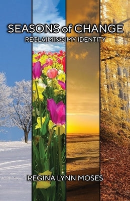 Seasons of Change "Reclaiming My Identity" by Moses, Regina Lynn