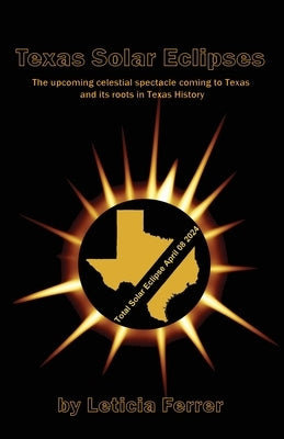 Texas Solar Eclipses: The upcoming celestial spectacle coming to Texas Paperback Ferrer Communications, Inc.