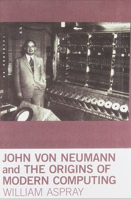 John Von Neumann and the Origins of Modern Computing Paperback MIT Press