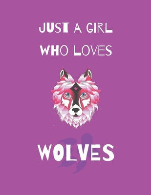 Just A Girl Who Loves Wolves: Wolf Coloring Book and sketchbook for girls Paperback Independently Published