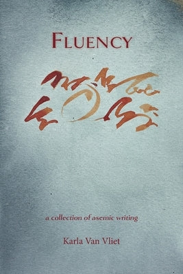Fluency: A Collection of Asemic Writing Paperback Shanti Arts LLC