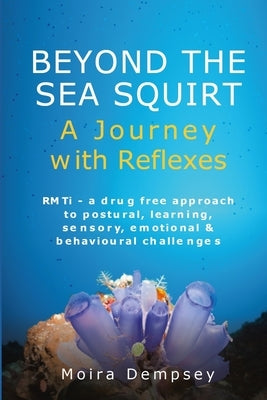 Beyond the Sea Squirt: A Journey with Reflexes Paperback Integrated Being