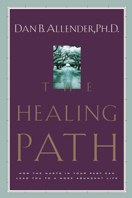 The Healing Path: How the Hurts in Your Past Can Lead You to a More Abundant Life Paperback Waterbrook Press