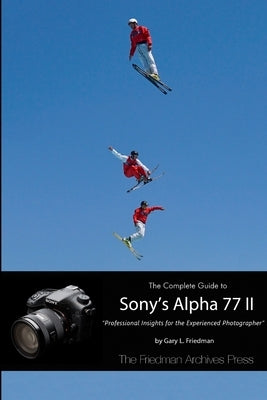 The Complete Guide to Sony's Alpha 77 II (B&W Edition) Paperback Lulu.com