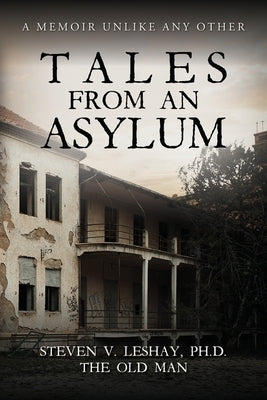 Tales From An Asylum: A Memoir Unlike Any Other Paperback Palmetto Publishing