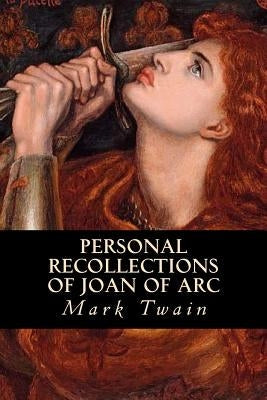 Personal Recollections of Joan of Arc Paperback Createspace Independent Publishing Platform