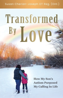 Transformed By Love: How My Son's Autism Purposed My Calling In Life Paperback Trilogy Christian Publishing