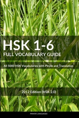 HSK 1-6 Full Vocabulary Guide: All 5000 HSK Vocabularies with Pinyin and Translation Createspace Independent Publishing Platform