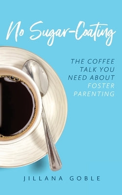 No Sugar Coating: The Coffee Talk You Need About Foster Parenting Paperback R. R. Bowker
