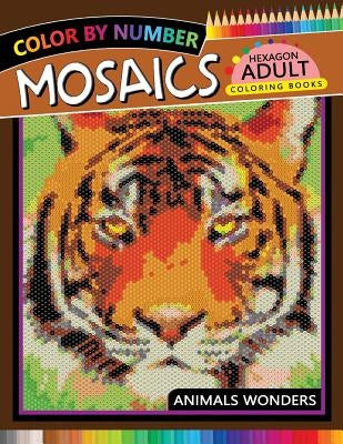Mosaics Hexagon Coloring Book: Animals Color by Number for Adults Stress Relieving Design Paperback Independently Published