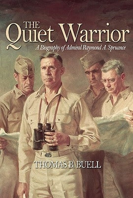 The Quiet Warrior: A Biography of Admiral Raymond A. Spruance Paperback US Naval Institute Press