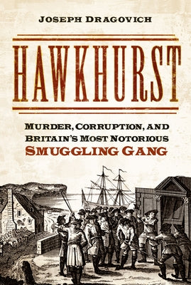Hawkhurst: Murder, Corruption, and Britain's Most Notorious Smuggling Gang Paperback History Press