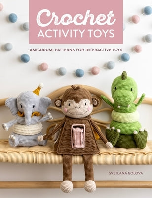 Crochet Activity Toys: Amigurumi Patterns for Interactive Toys Paperback David & Charles