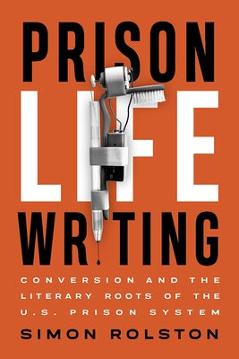 Prison Life Writing: Conversion and the Literary Roots of the U.S. Prison System Paperback Wilfrid Laurier University Press