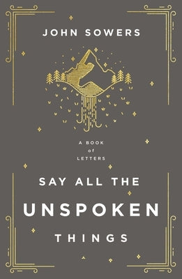 Say All the Unspoken Things: A Book of Letters Paperback Thomas Nelson