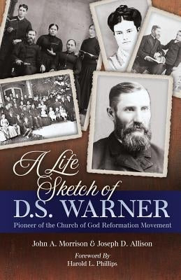 A Life Sketch of D.S. Warner: Pioneer of the Church of God Movement Paperback Jordan Publishing (GB)