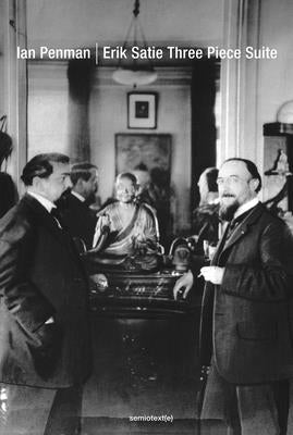 Erik Satie Three Piece Suite Paperback Semiotext(e)
