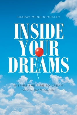 Inside Your Dreams: Inspire the Fire to Dream and Dream Again! Bible Covenant Books