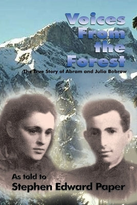Voices from the Forest: The True Story of Abram and Julia Bobrow Paperback Authorhouse