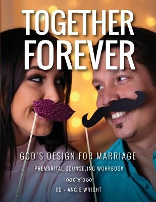 Together Forever God's Design for Marriage: Premarital Counseling Workbook Paperback Marriage by God