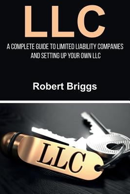 LLC: A Complete Guide To Limited Liability Companies And Setting Up Your Own LLC Paperback Ingram Publishing