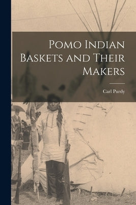Pomo Indian Baskets and Their Makers Paperback Legare Street Press