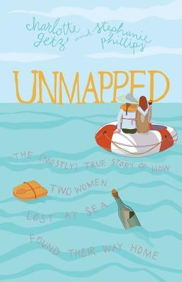 Unmapped: The (Mostly) True Story of How Two Women Lost at Sea Found Their Way Home Paperback Mockingbird Ministries Inc