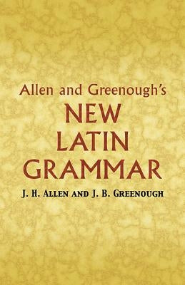 Allen and Greenough's New Latin Grammar Dover Publications