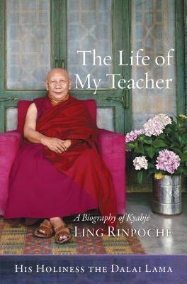 The Life of My Teacher: A Biography of Kyabjé Ling Rinpoché Paperback Wisdom Publications