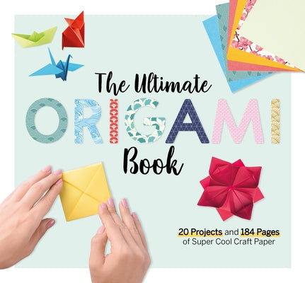 The Ultimate Origami Book: 20 Projects and 90+ Pages of Super Cool Craft Paper Paperback Fox Chapel Publishing