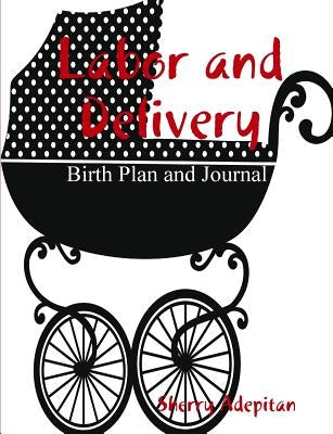 Labor and Delivery: Birth Plan and Journal Paperback Lulu.com