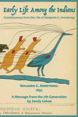 Early Life Among the Indians: Reminiscences from the life of Benj. G. Armstrong Paperback Mad Island Communications LLC